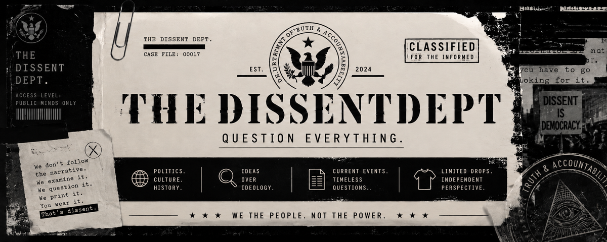 The Dissent Dept. banner: Question Everything; Truth and Accountability